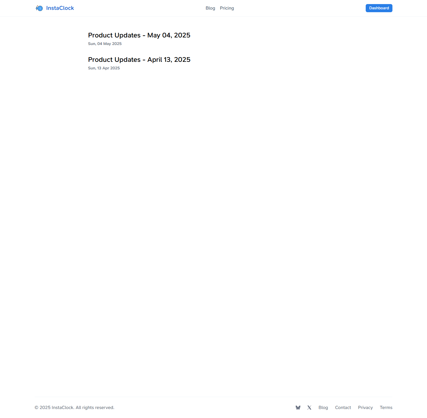 The image displays a screenshot of the InstaClock website, featuring a clean and minimalist design. The top-left corner showcases the InstaClock logo in blue text, accompanied by a small blue clock icon. Adjacent to this is a navigation bar with links to "Blog," "Pricing," and "Dashboard." Below the navigation bar, two sections are dedicated to "Product Updates." Each section includes a date in the format "Sun, 04 May 2025" and "Sun, 13 Apr 2025," followed by the text "Product Updates - May 04, 2025" and "Product Updates - April 13, 2025," respectively.